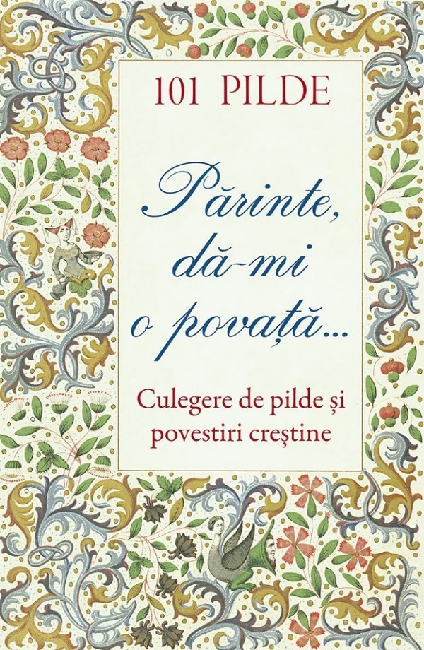 101 pilde. Parinte, da-mi o povata. Culegere de pilde si povestiri crestine