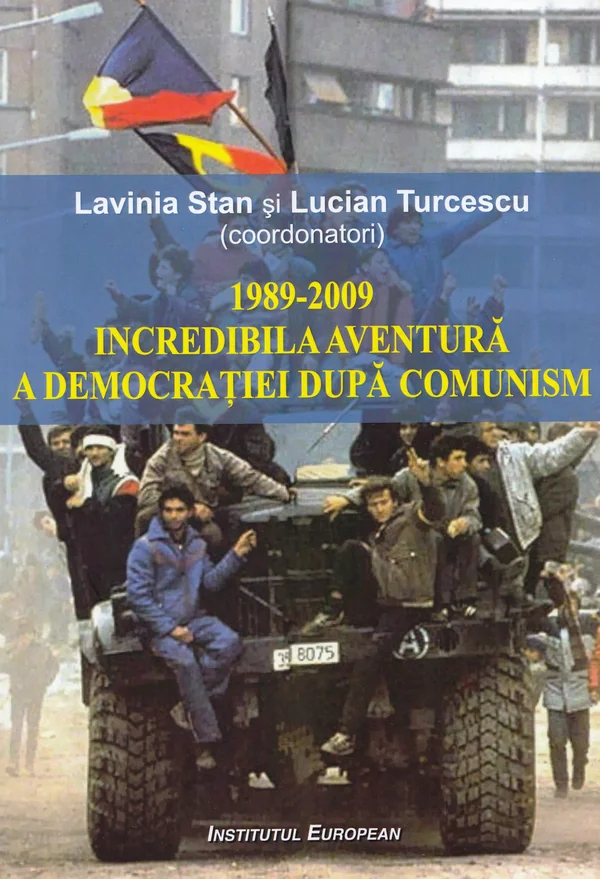 1989-2009 Incredibila aventura a democratiei dupa comunism - Lavinia Stan, Lucian Turcescu