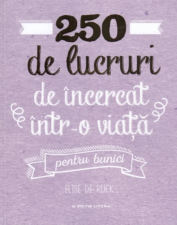 250 de lucruri de incercat intr-o viata. Pentru bunici