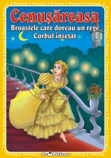 3 Povesti: Cenusareasa. Broastele care doreau un rege. Corbul insetat