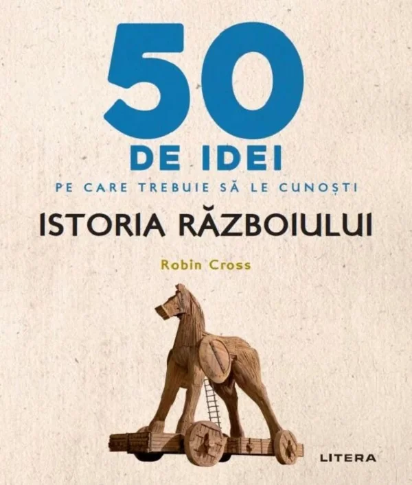 50 de idei pe care trebuie sa le cunosti. Istoria razboiului