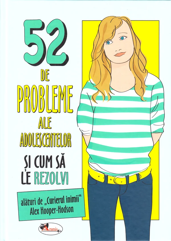 52 de probleme ale adolescentelor si cum sa le rezolvi - Alex Hooper-Hodson
