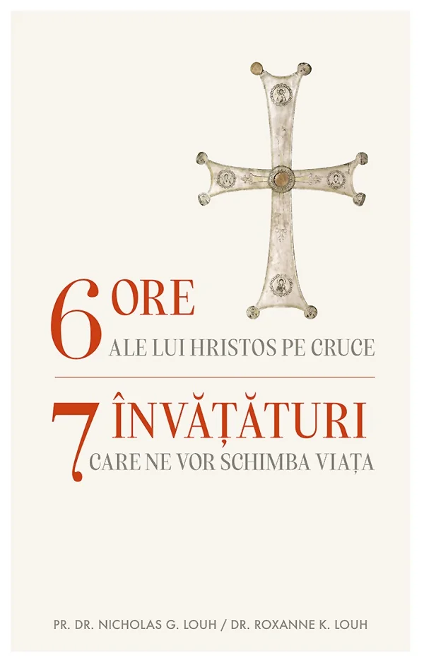 6 ore ale lui Hristos pe cruce - G. Louh Nicholas, Roxanne K. Louh