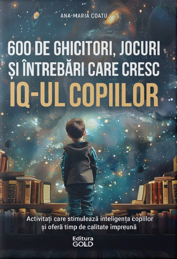600 de ghicitori, jocuri, si intrebari care cresc IQ-ul copiilor