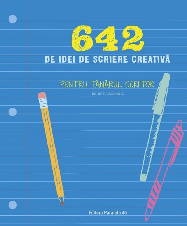 642 de idei de scriere creativa. Pentru tanarul scriitor