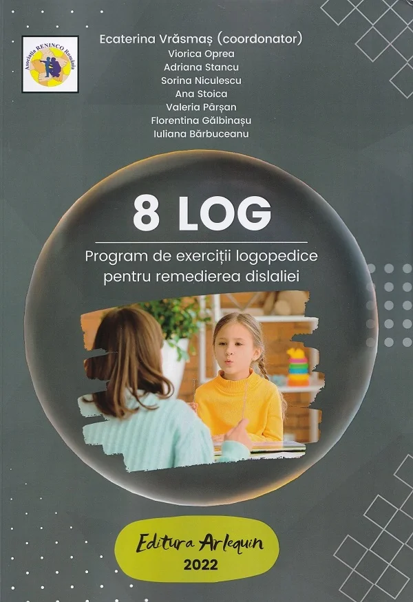 8 LOG. Program de exercitii logopedice pentru remedierea dislaliei - Ecaterina Vrasmas, Viorica Oprea, Adriana Stancu, Sorina Niculescu, Ana Parsan, Florentina Galbinasu, Iuliana Barbuceanu