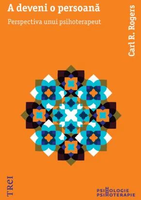 A deveni o persoana. Perspectiva unui psihoterapeut - Carl R. Rogers