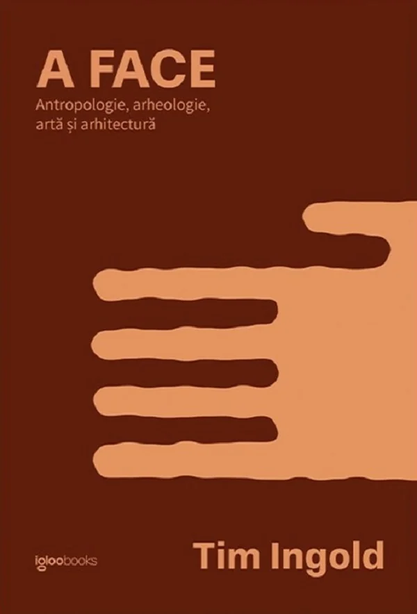 A face. Antropologie, arheologie, arta si arhitectura