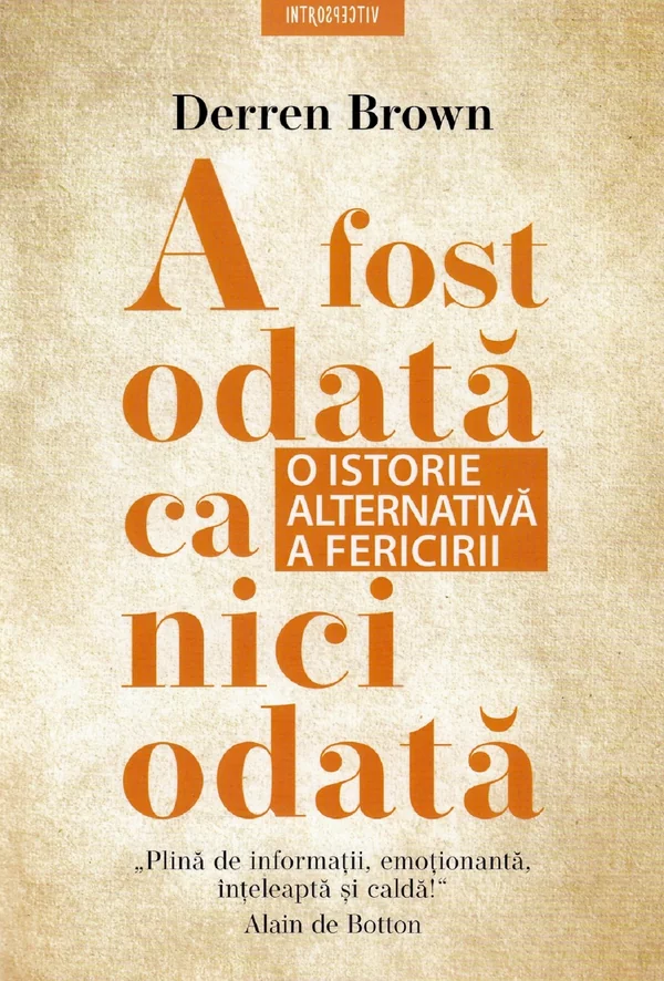 A fost odata ca niciodata. O istorie alternativa a fericirii