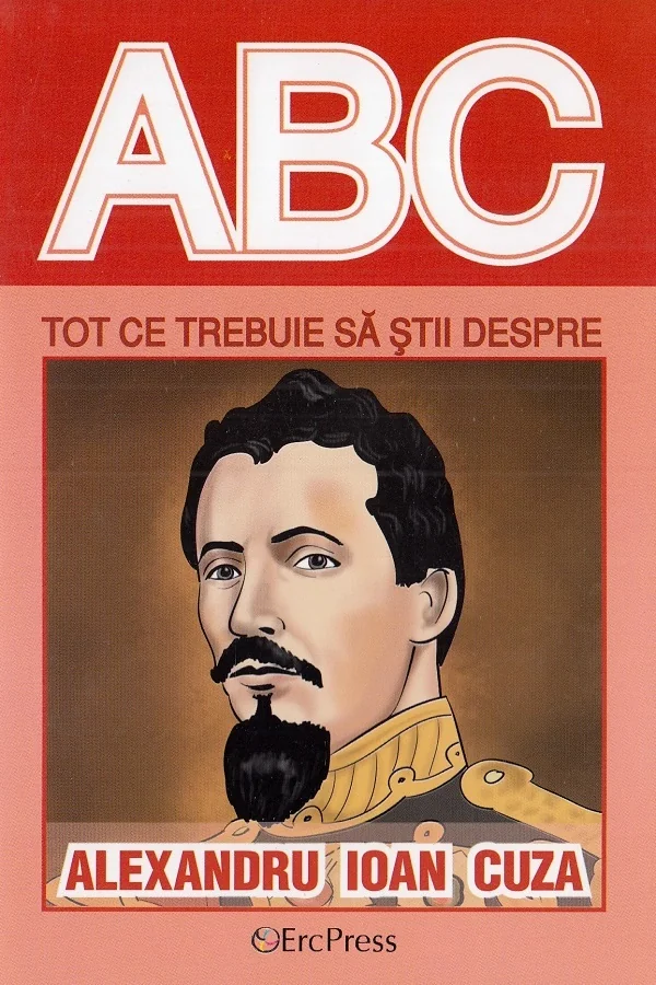 ABC Tot ce trebuie sa stii despre Alexandru Ioan Cuza