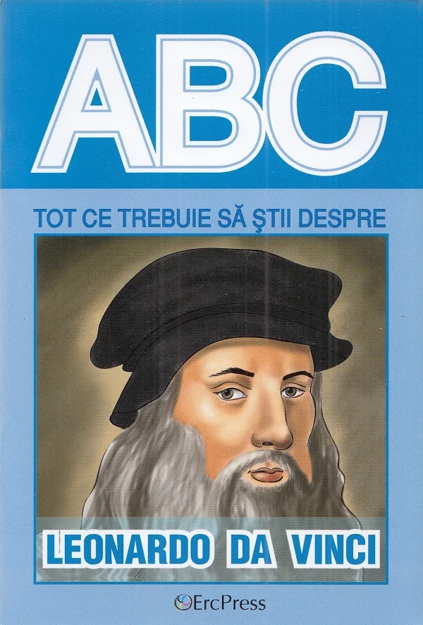 ABC Tot ce trebuie sa stii despre Leonardo da Vinci