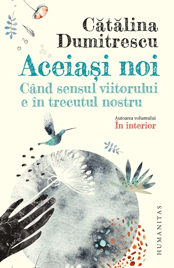 Aceiasi noi. Cand sensul viitorului e in trecutul nostru