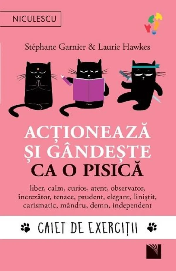 Actioneaza si gandeste ca o pisica. Caiet de exercitii - Stephane Garnier, Laurie Hawkes