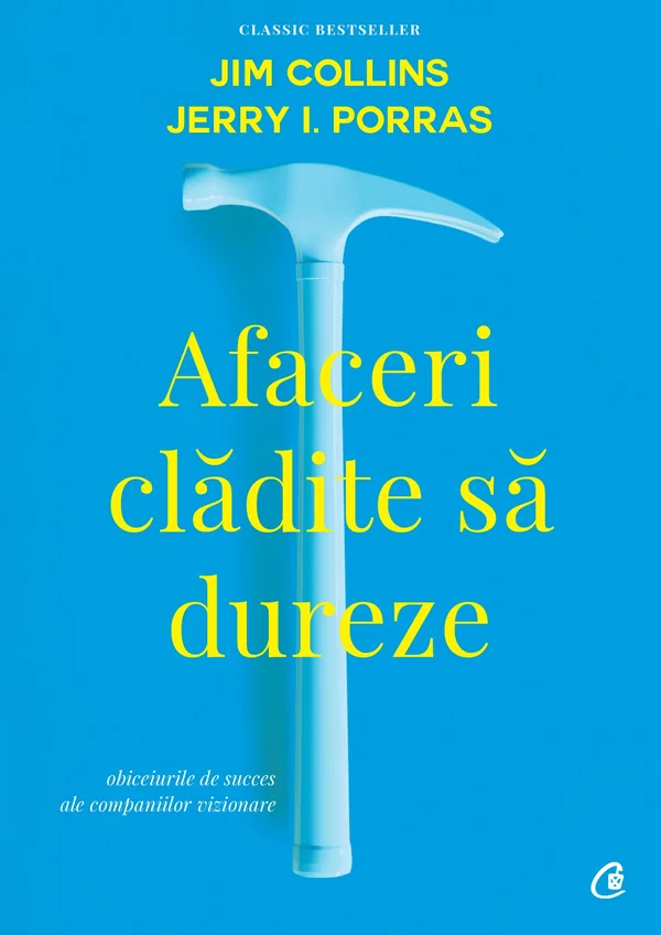 Afaceri cladite sa dureze - Jim Collins, Jerry I.Porras