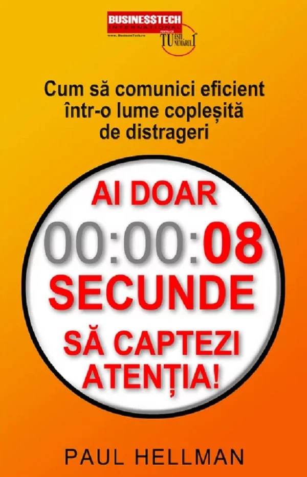 Ai doar 8 secunde sa captezi atentia! Cum sa comunici eficient intr-o lume coplesita de distrageri