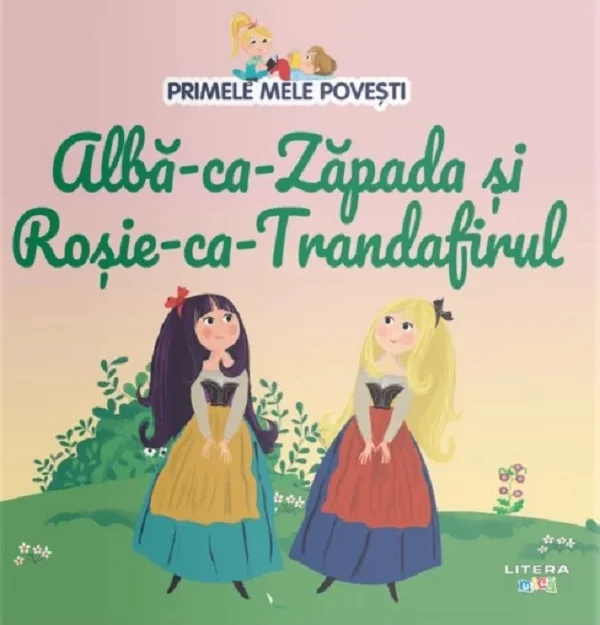 Alba-ca-Zapada si Rosie-ca-Trandafirul. Primele mele povesti