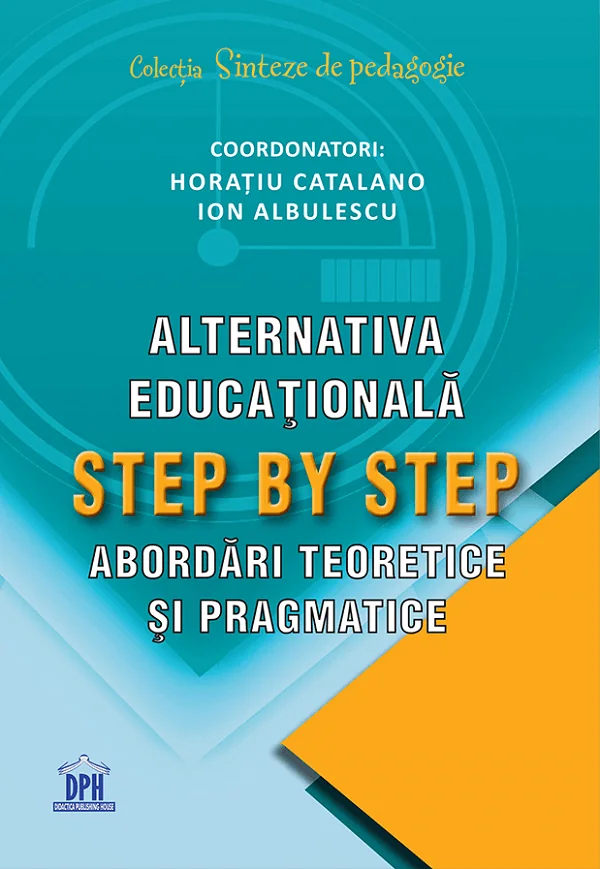 Alternativa educationala Step by Step. Abordari teoretice si pragmatice - Horatiu Catalano, Ion Albulescu