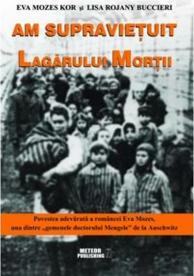 Am supravietuit lagarului mortii - Eva Mozes Kor, Lisa Rojany Buccieri