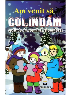 Am venit sa colindam. Colinde in romana si engleza