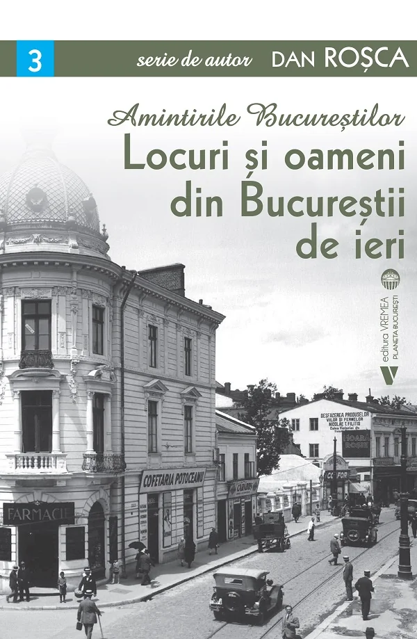 Amintirile Bucurestilor Vol.3: Locuri si oameni din Bucurestii de ieri