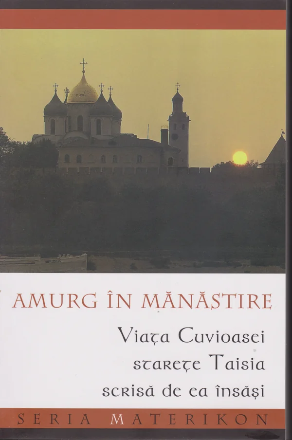 Amurg in Manastire. Viata Cuvioasei Starete Taisia scrisa de ea insasi
