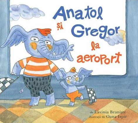 Anatol si Gregor la aeroport - Lavinia Braniste