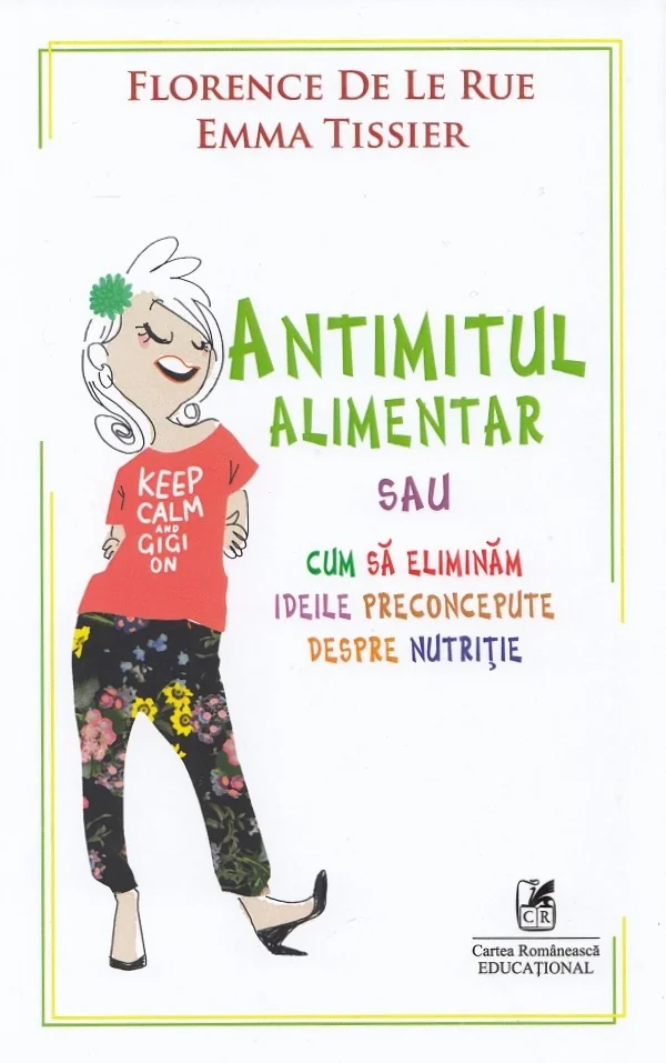 Antimitul alimentar sau cum sa eliminam ideile preconcepute despre nutritie - Florence De Le Rue, Emma Tissier