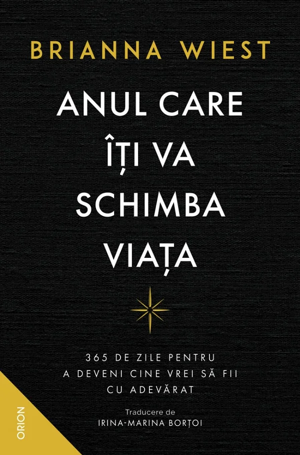 Anul care iti va schimba viata. 365 de zile pentru a deveni cine vrei sa fii cu adevarat
