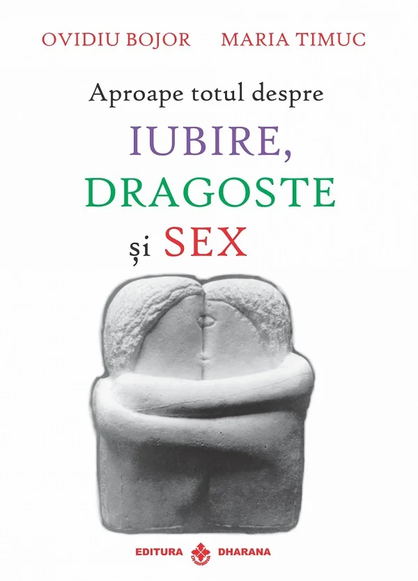 Aproape totul despre iubire, dragoste si sex - Ovidiu Bojor, Maria Timus