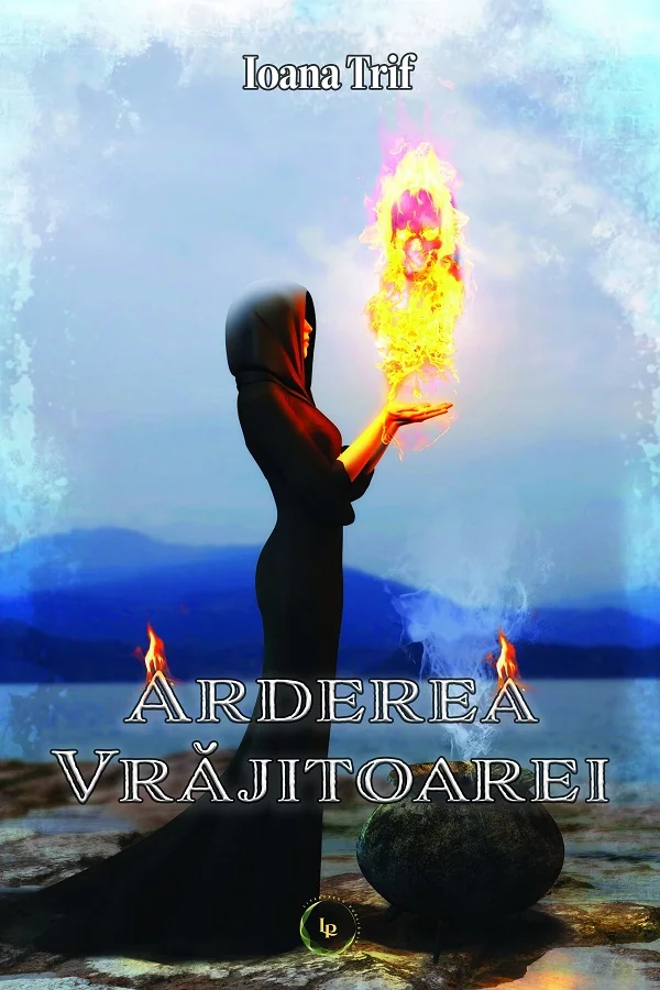 Arderea vrajitoarei. Seria Saga Aradiei Vol.2