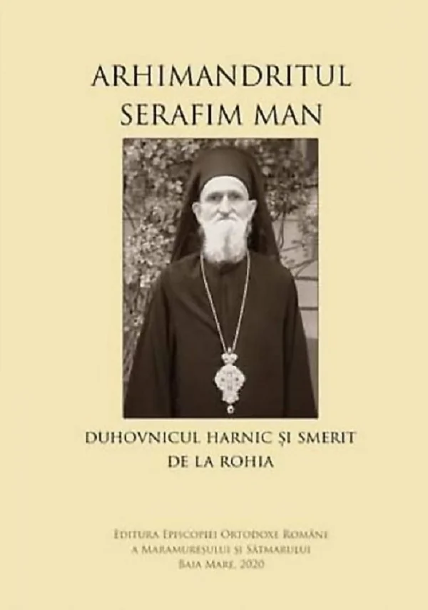 Arhimandritul Serafim Man: Duhovnicul harnic si smerit de la Rohia
