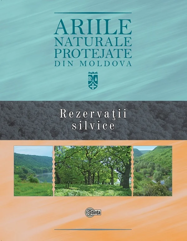 Ariile naturale protejate din Moldova. Vol.3: Rezervatii silvice - Gheorghe Postolache, Stefan Lazu