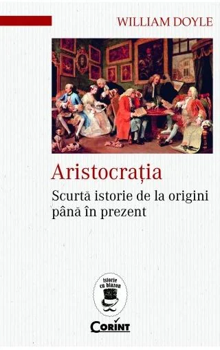 Aristocratia. Scurta istorie de la origini pana in prezent
