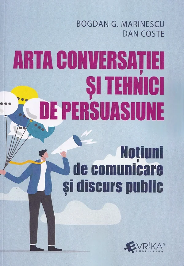 Arta conversatiei si tehnici de persuasiune - Bogdan G. Marinescu. Dan Coste