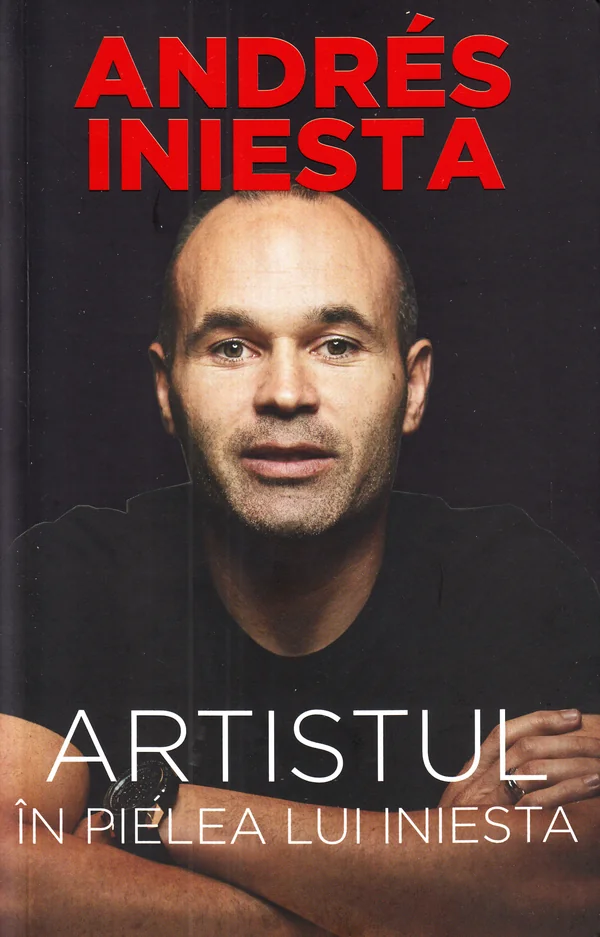 Artistul. In pielea lui Iniesta - Andres Iniesta