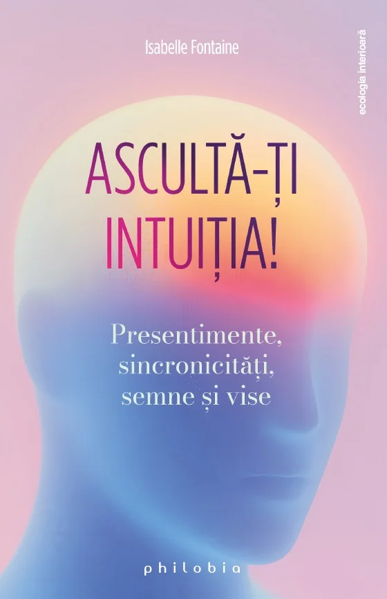 Asculta-ti intuitia! Presentimente, sincronicitati, semne si vise