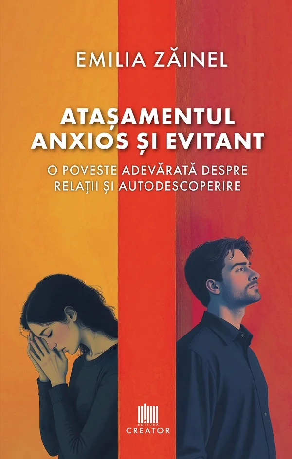 Atasamentul anxios si evitant. O poveste adevarata despre relatii si autodescoperire