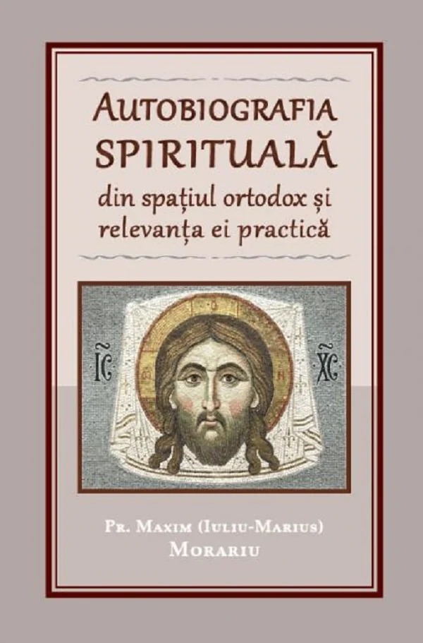 Autobiografia spirituala din spatiul ortodox si relevanta ei practica - Pr. Maxim (Iuliu-Marius) Morariu
