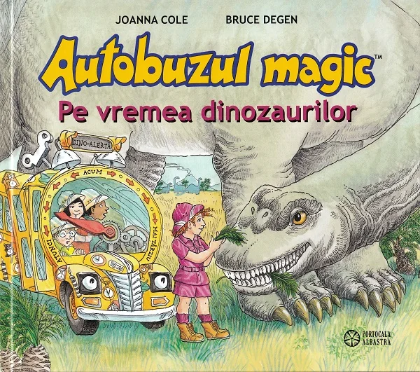 Autobuzul magic. Pe vremea dinozaurilor - Joanna Cole, Bruce Degen