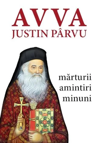 Avva Justin Parvu. Marturii. Amintiri. Minuni
