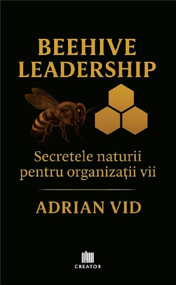 Beehive Leadership: Secretele naturii pentru organizatii vii