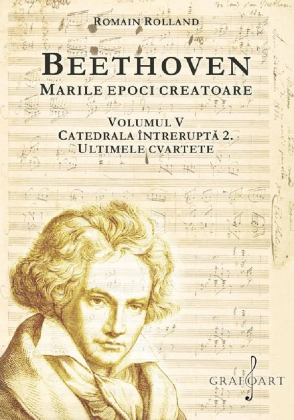 Beethoven. Marile epoci creatoare Vol.5: Catedrala intrerupta 2. Ultimele cvartete
