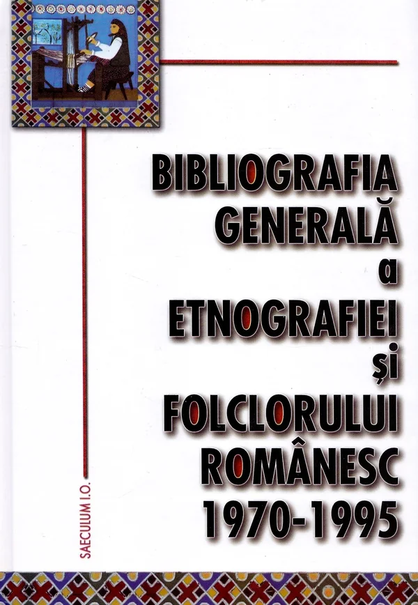 Bibliografia generala a etnografiei si folclorului romanesc 1970-1995