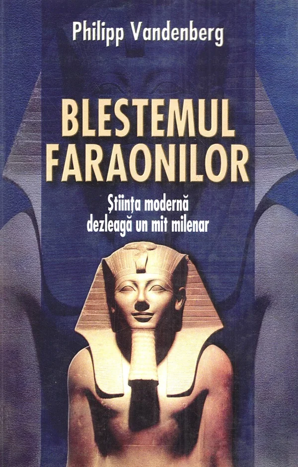 Blestemul faraonilor. Stiinta moderna dezleaga un mit milenar