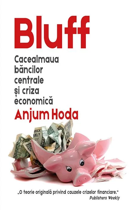 Bluff. Cacealmaua bancilor centrale si criza economica