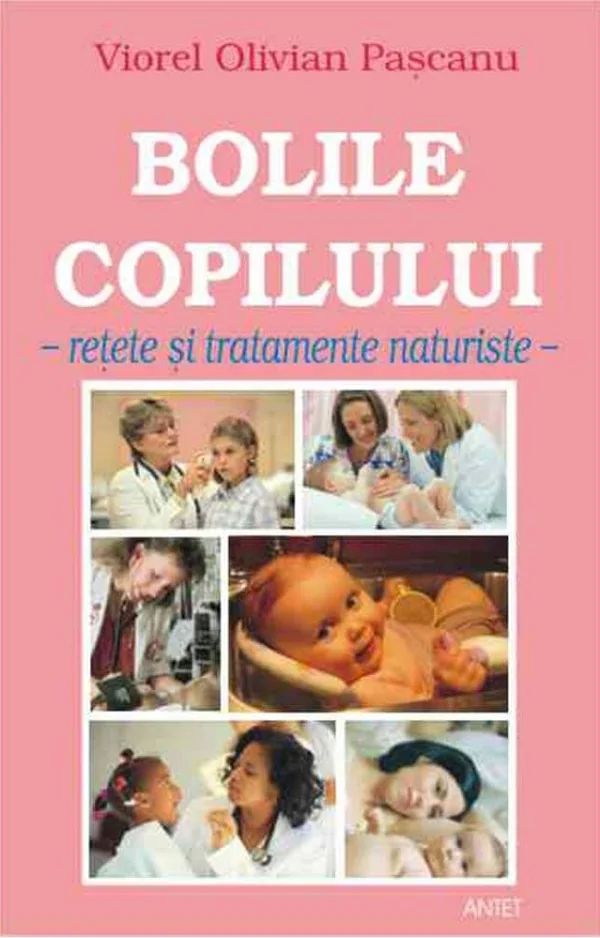 Bolile copilului. Retete si tratamente naturiste -  Viorel Olivian Pascanu