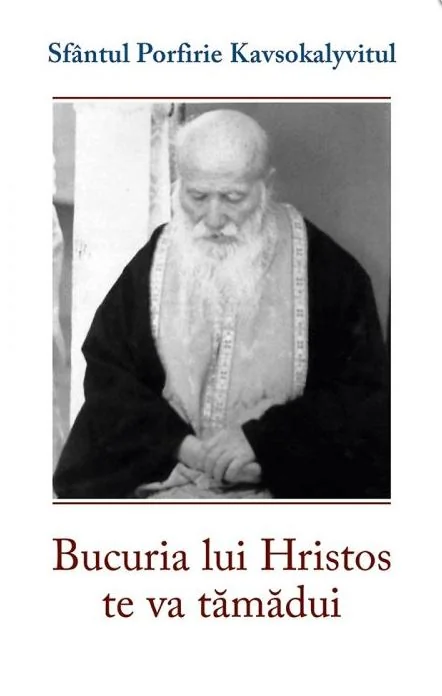 Bucuria lui Hristos te va tamadui - Sf. Porfirie Kavsokalyvitul