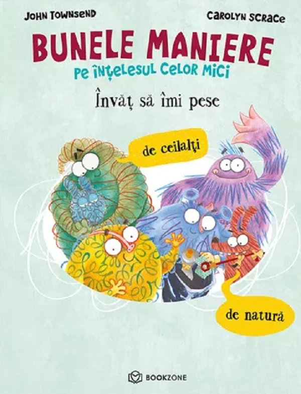 Bunele maniere pe intelesul celor mici. Invat sa imi pese de ceilalti si de natura - John Townsend, Carolyn Scrace