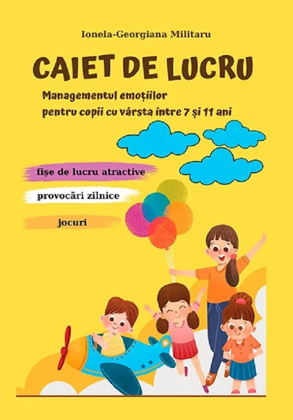 Caiet de lucru. Managementul emotiilor pentru copii 7-11 ani - Ionela-Georgiana Militaru