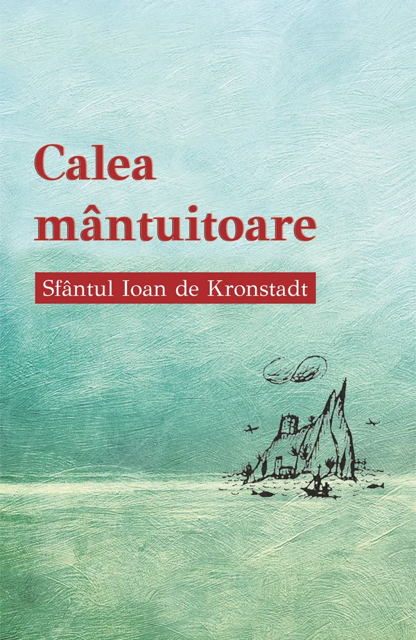 Calea mantuitoare - Sfantul Ioan de Kronstadt